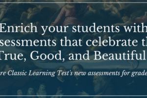Attention Catholic Educators: Classic Learning Test (CLT) assessments for Grades 3–6 are finally here