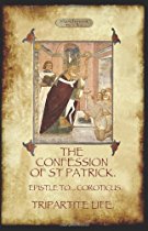 The Confession of Saint Patrick (Confessions of St. Patrick): With the Tripartite Life, and Epistle to the Soldiers of Coroticus (Aziloth Books)